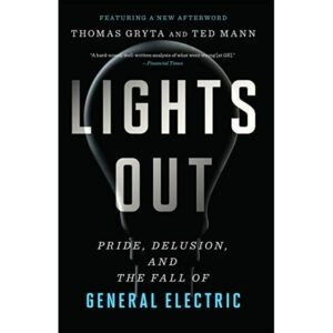 Lights Out Pride, Delusion and the Fall of General Electric