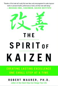 The Spirit of Kaizen: Creating Lasting Excellence One Small Step at a Time